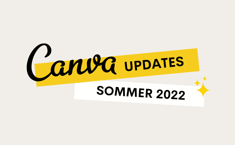 14 neue Canva Updates, die du kennen musst – Stand Sommer 2022